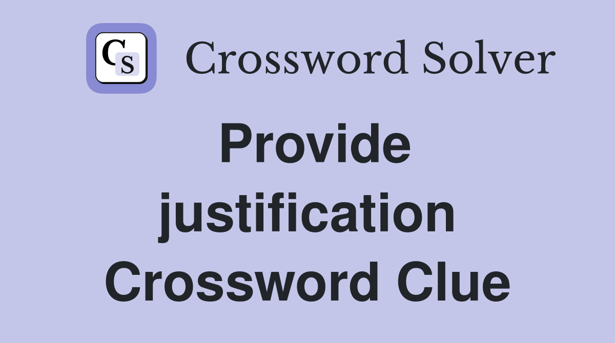 Provide justification Crossword Clue