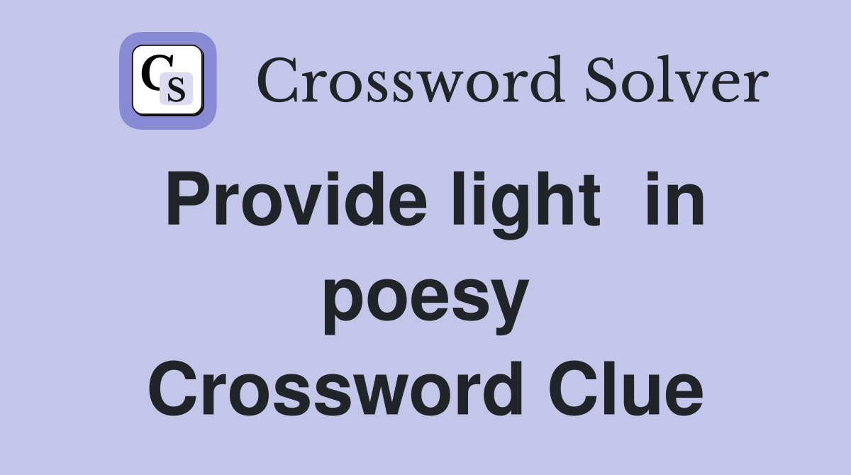 Provide light  in poesy Crossword Clue