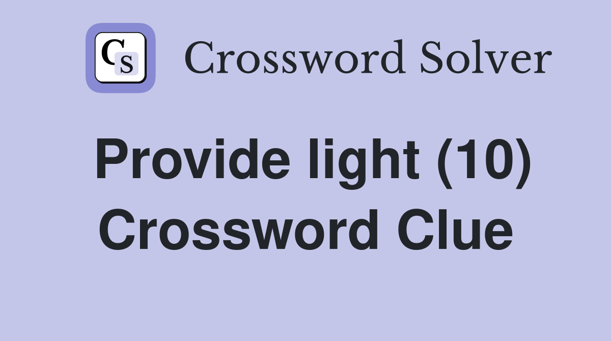 Provide light (10) Crossword Clue