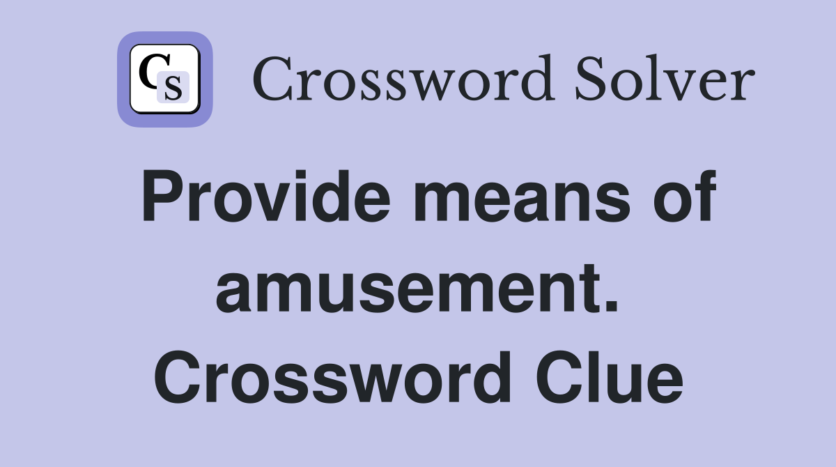 Provide means of amusement. Crossword Clue
