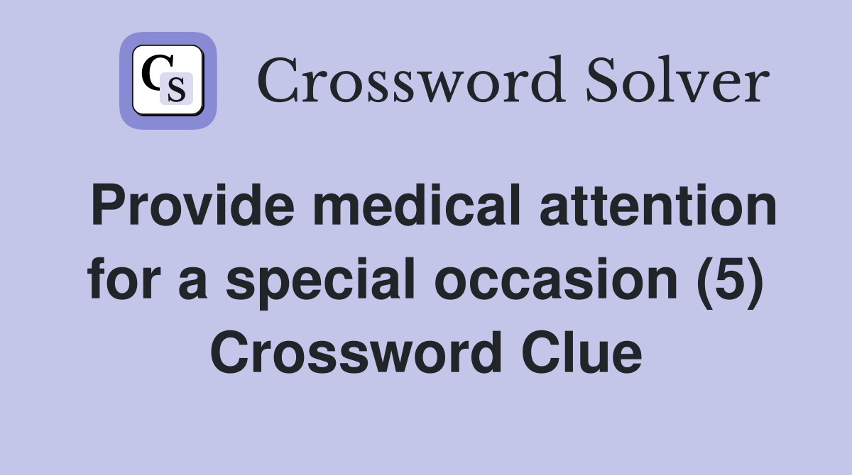 Provide medical attention for a special occasion (5) Crossword Clue