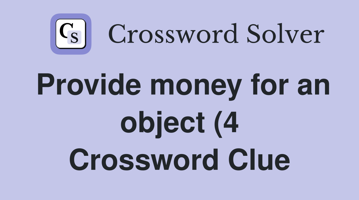 Provide money for an object (4) Crossword Clue Answers Crossword Solver Provide money for an object (4) Crossword Clue Answers Crossword Solver