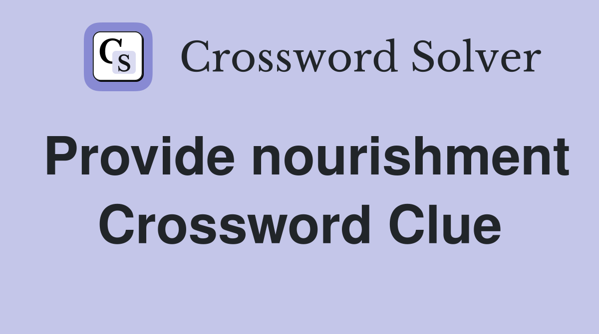 Provide nourishment Crossword Clue