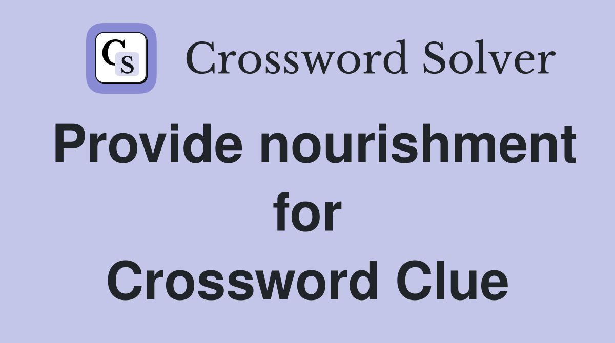Provide nourishment for Crossword Clue