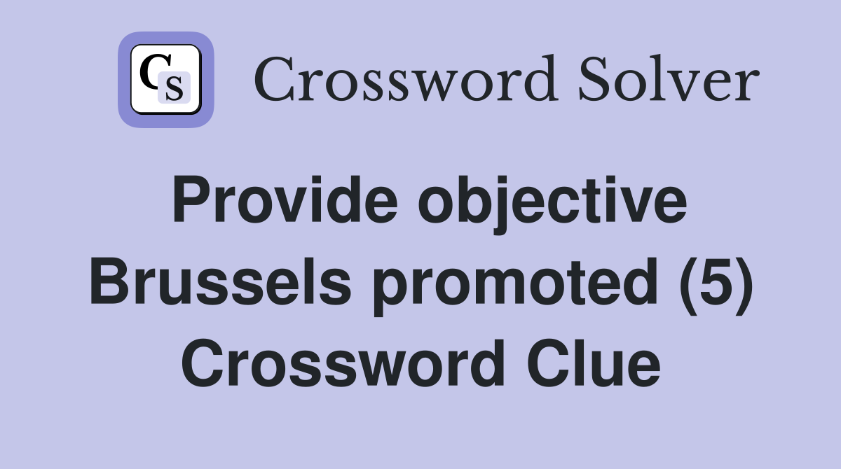 Provide objective Brussels promoted (5) Crossword Clue