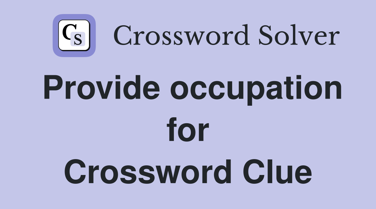 Provide occupation for Crossword Clue