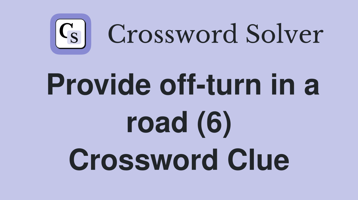 Provide off-turn in a road (6) Crossword Clue