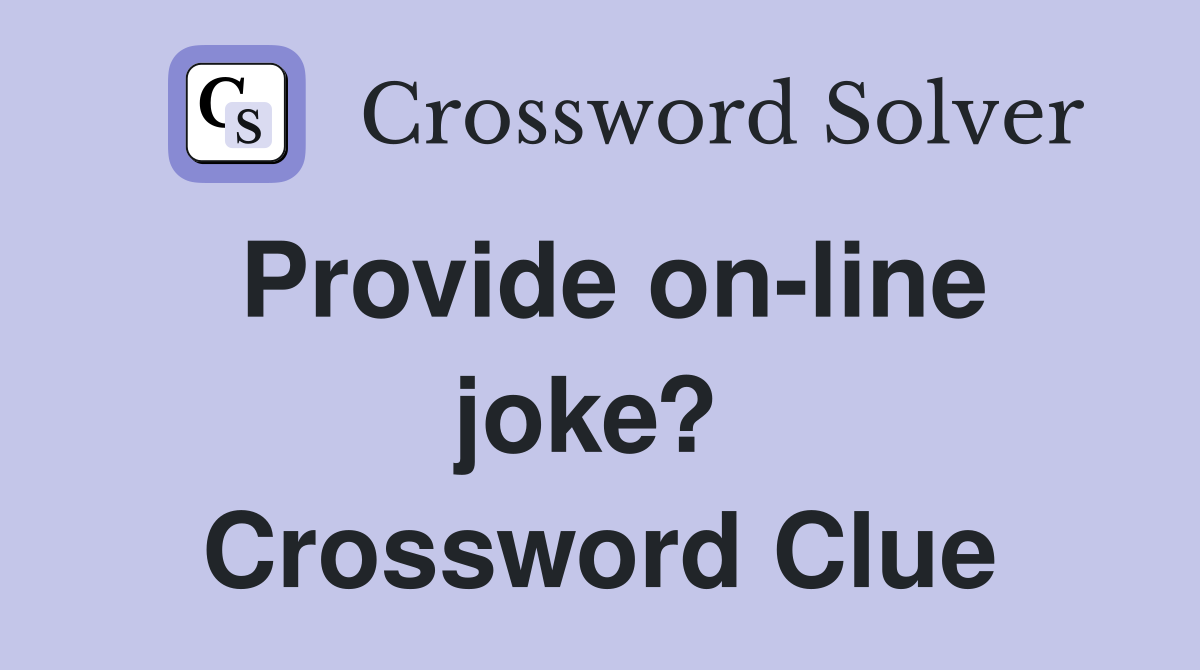 Provide on-line joke?  Crossword Clue