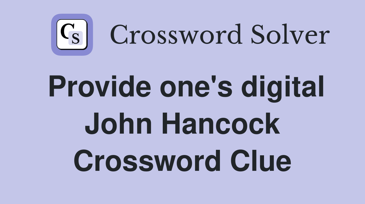 Provide one's digital John Hancock Crossword Clue