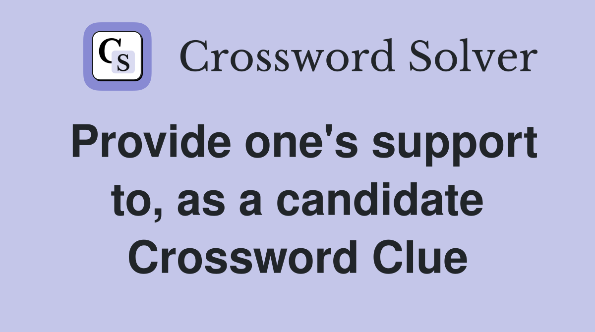 Provide one's support to, as a candidate Crossword Clue