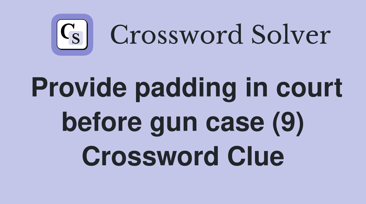 Provide padding in court before gun case (9) Crossword Clue