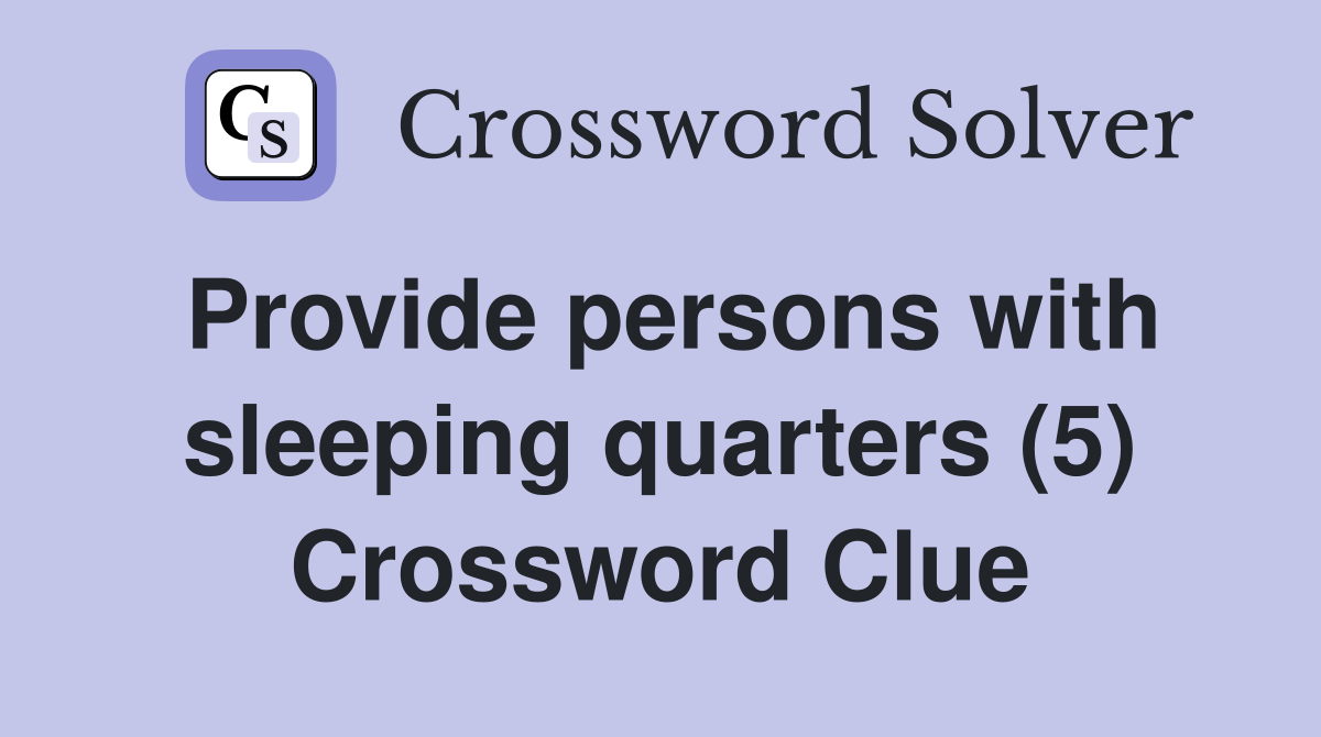 Provide persons with sleeping quarters (5) Crossword Clue