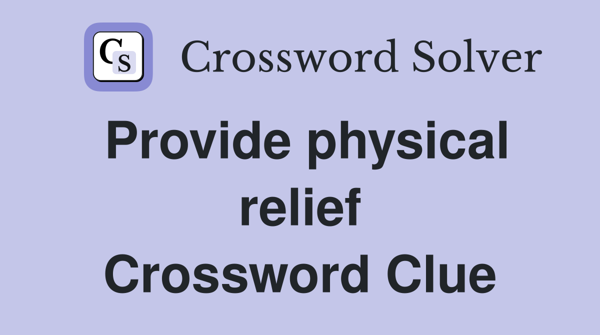 Provide physical relief Crossword Clue