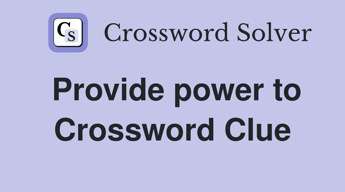 Provide power to Crossword Clue