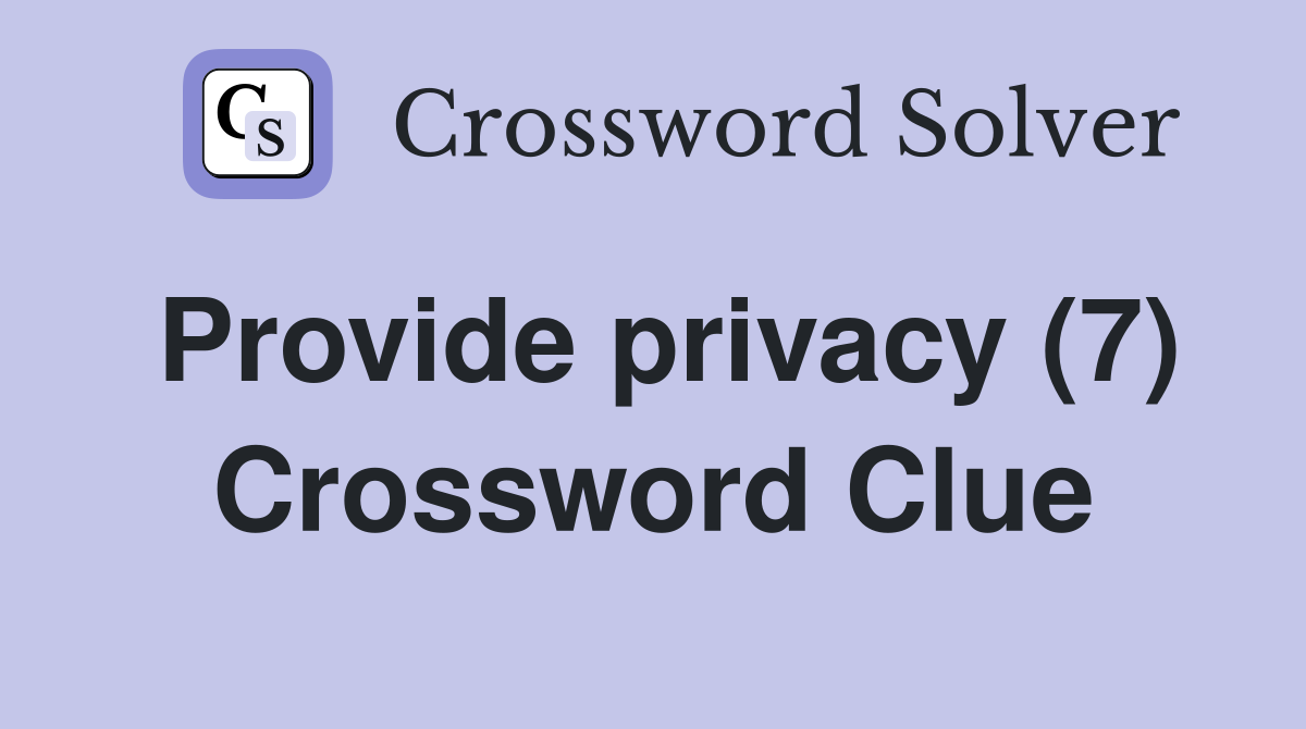 Provide privacy (7) Crossword Clue
