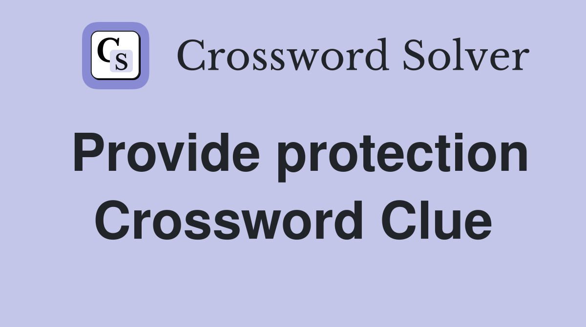 Provide protection Crossword Clue