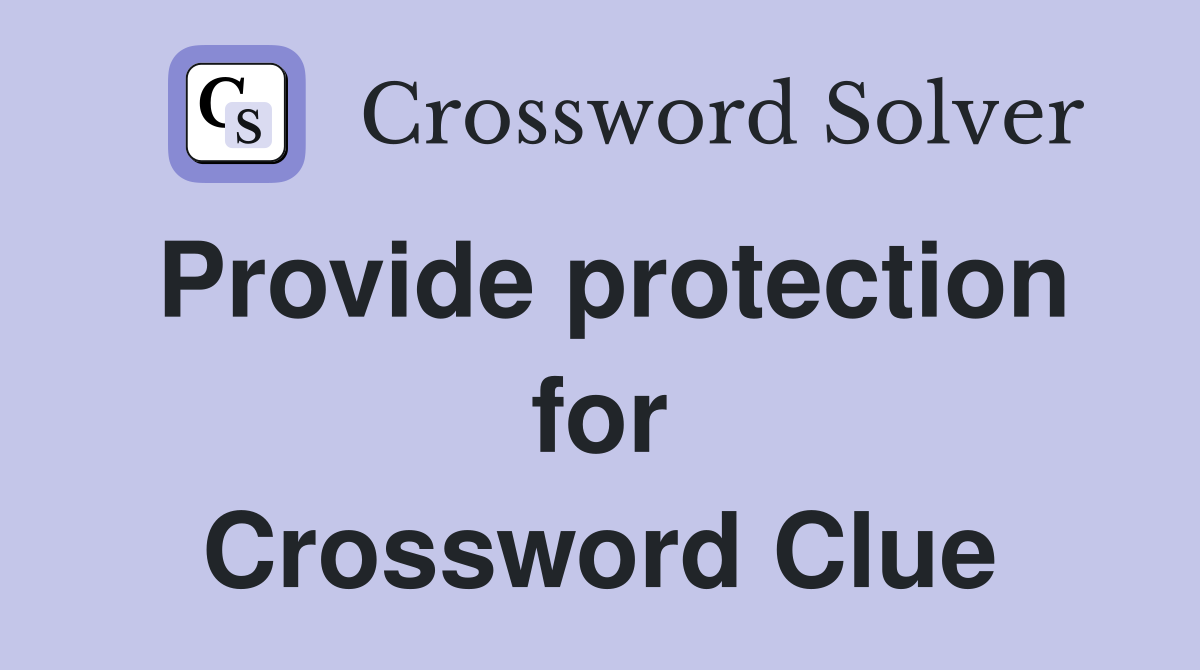 Provide protection for Crossword Clue