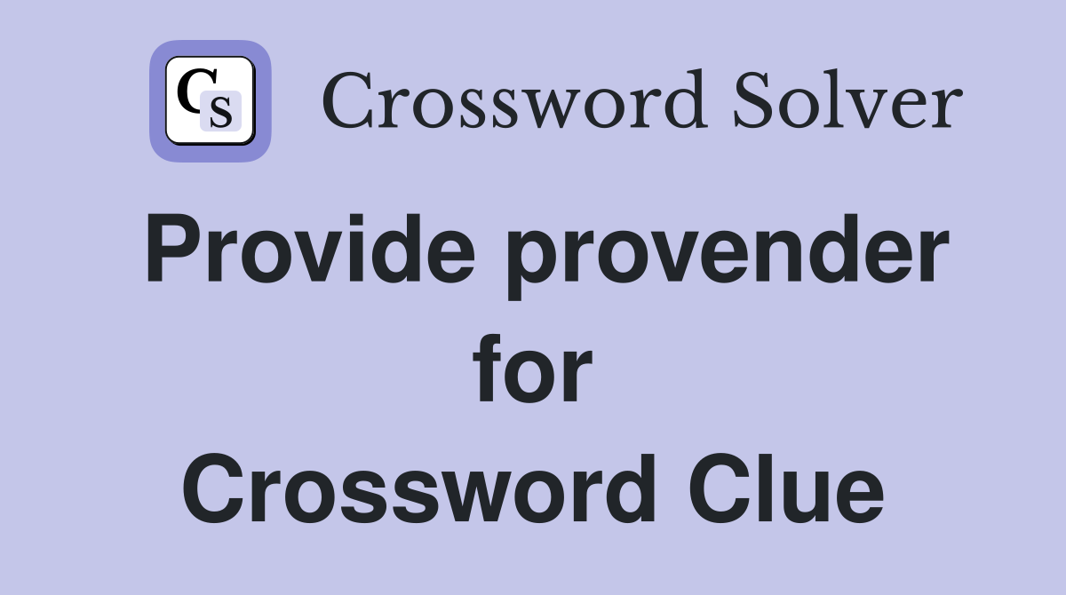 Provide provender for Crossword Clue