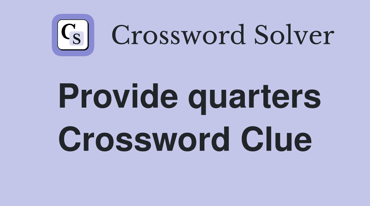 Provide quarters Crossword Clue