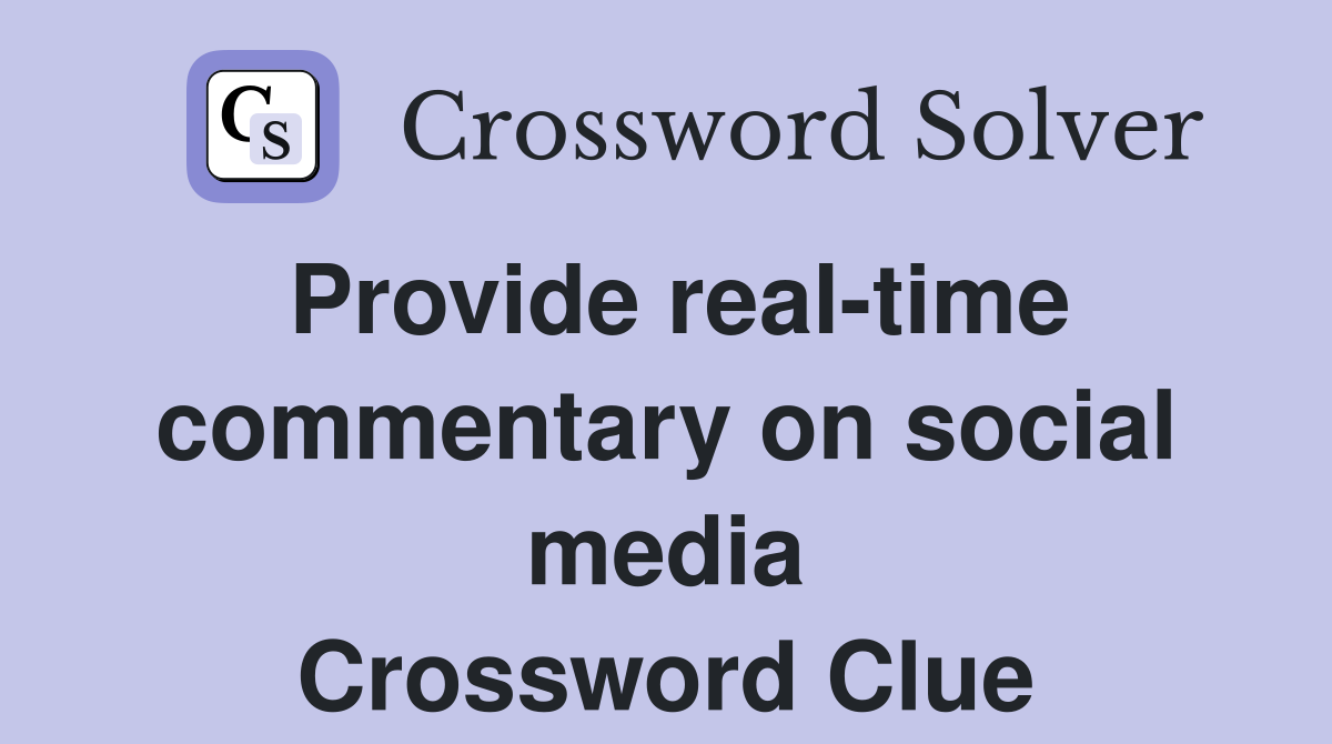 Provide real-time commentary on social media Crossword Clue