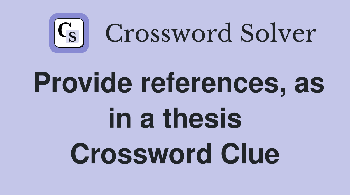 Provide references, as in a thesis Crossword Clue