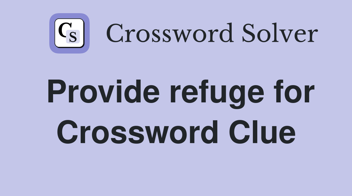 Provide refuge for Crossword Clue
