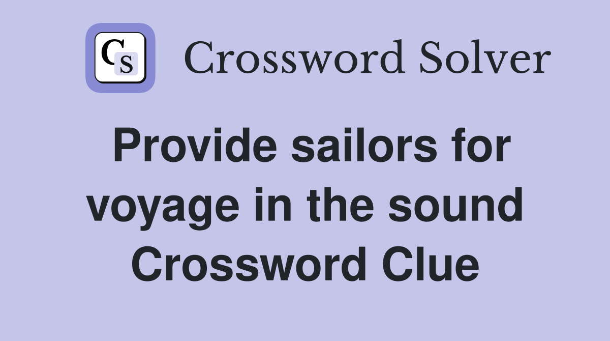 Provide sailors for voyage in the sound Crossword Clue