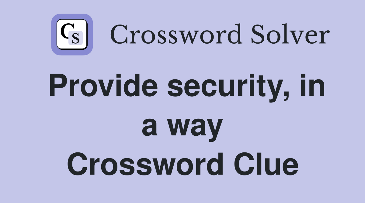 Provide security, in a way Crossword Clue