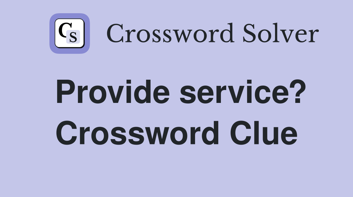 Provide service? Crossword Clue
