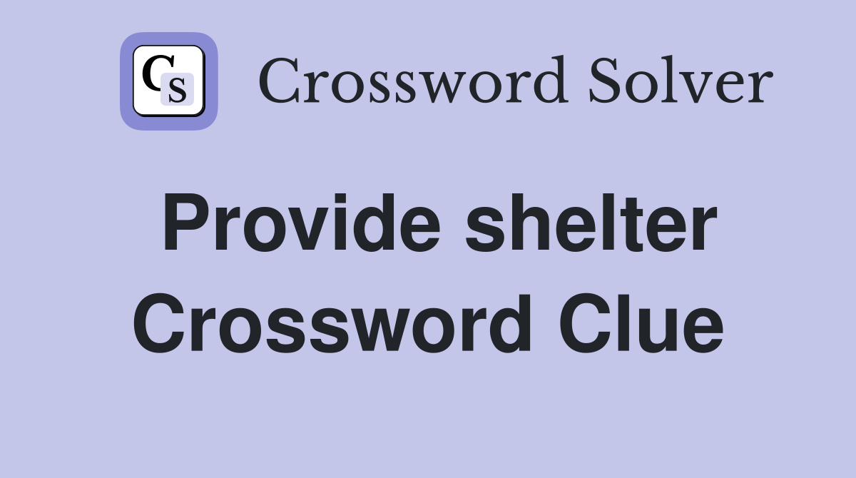 Provide shelter Crossword Clue