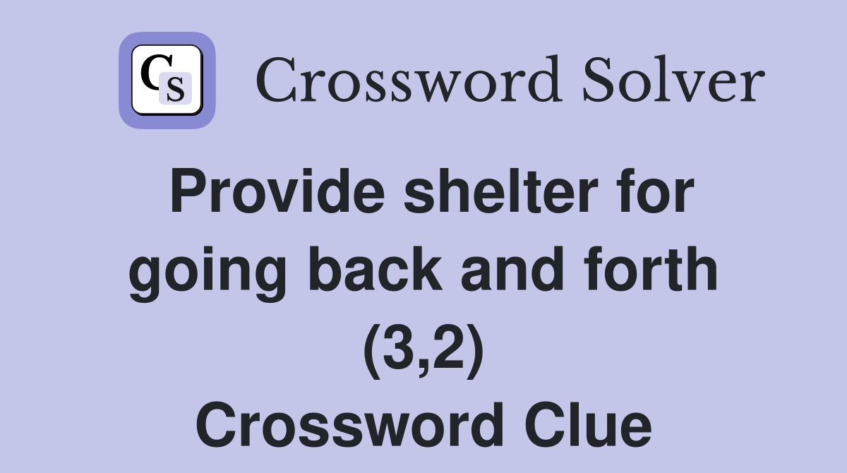 Provide shelter for going back and forth (3,2) Crossword Clue