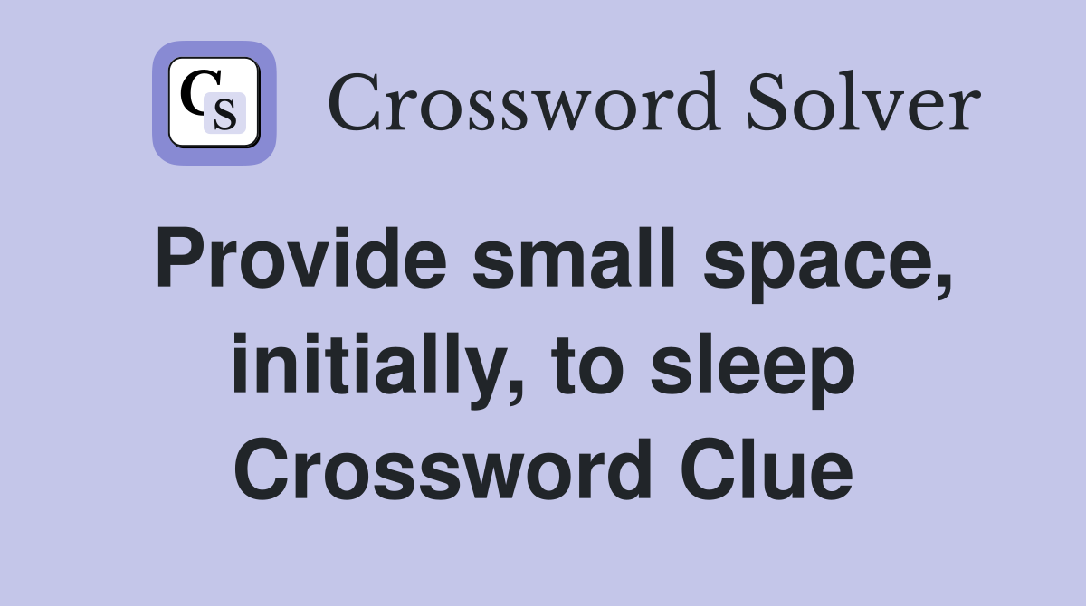 Provide small space, initially, to sleep Crossword Clue