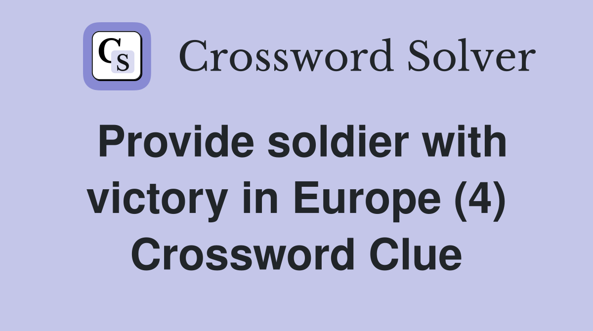 Provide soldier with victory in Europe (4) Crossword Clue