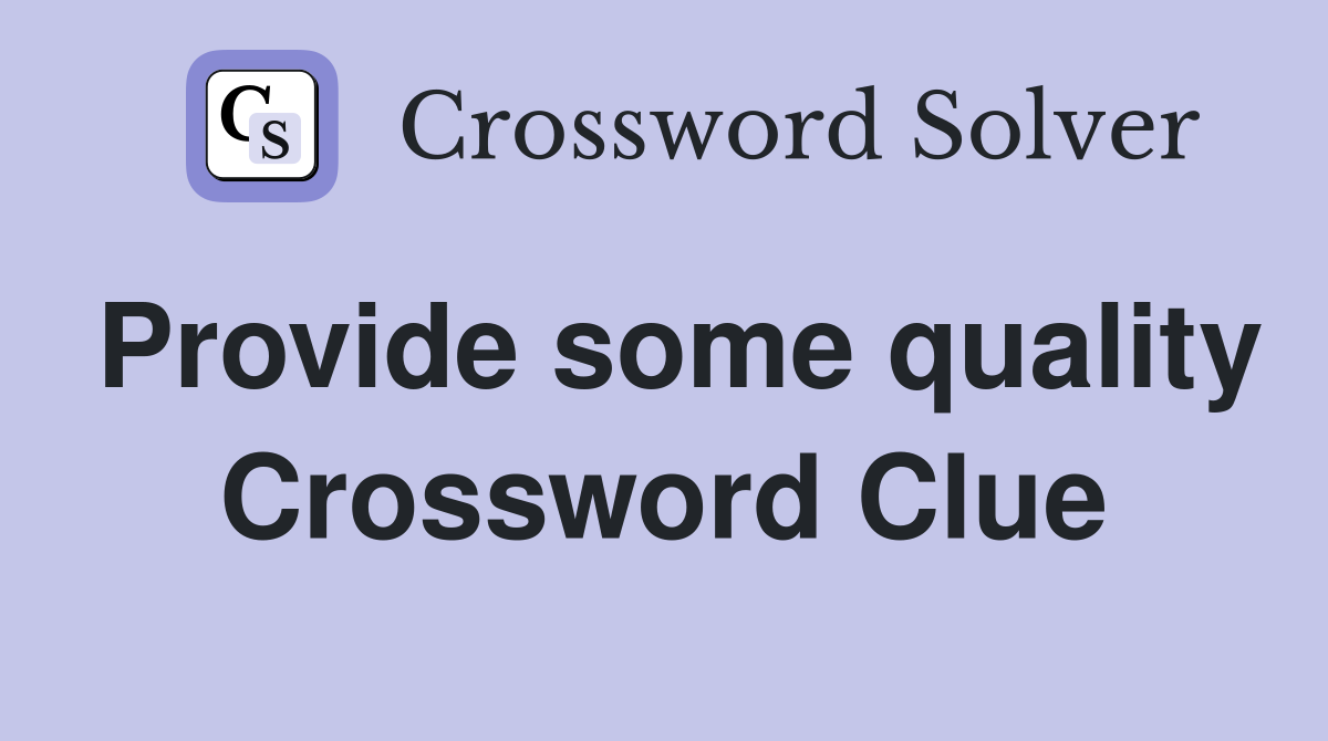 Provide some quality Crossword Clue