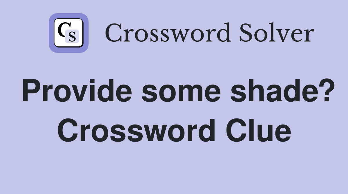 Provide some shade? Crossword Clue