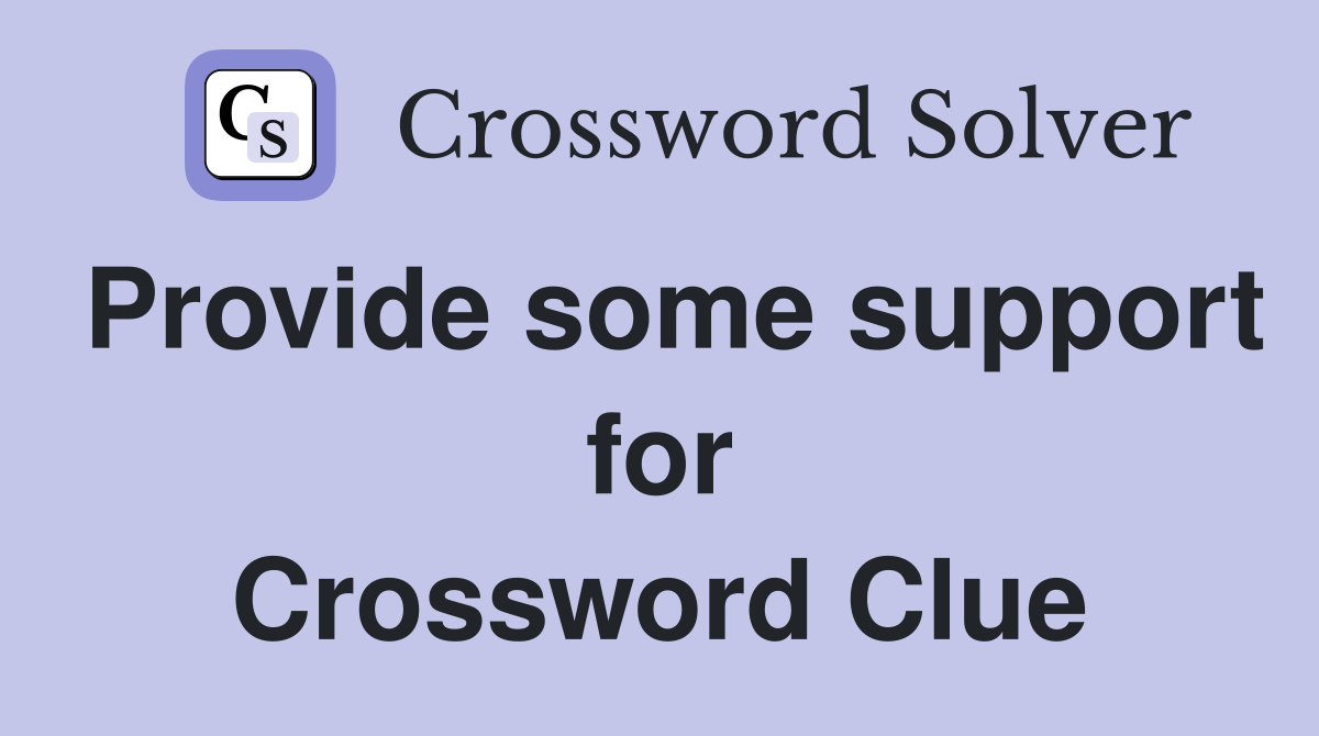 Provide some support for Crossword Clue