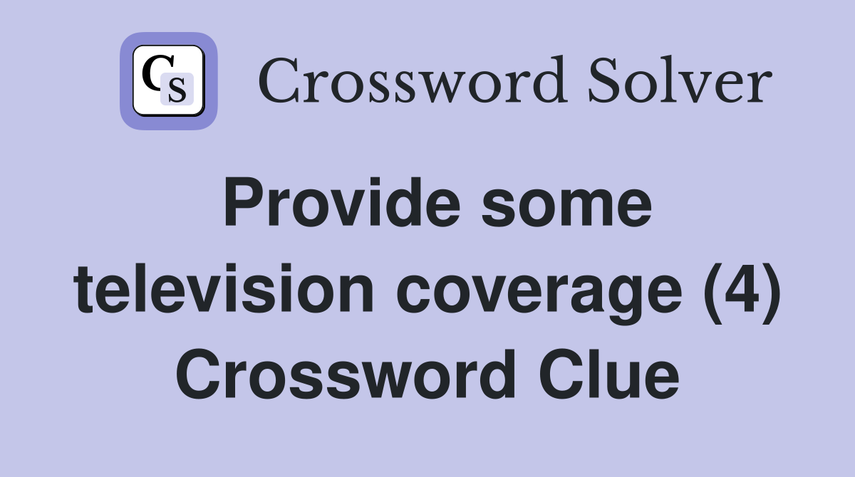 Provide some television coverage (4) Crossword Clue