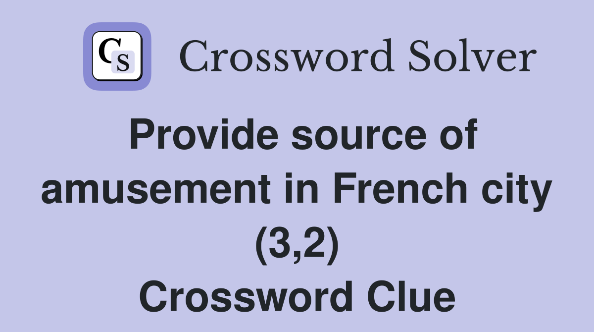 Provide source of amusement in French city (3,2) Crossword Clue
