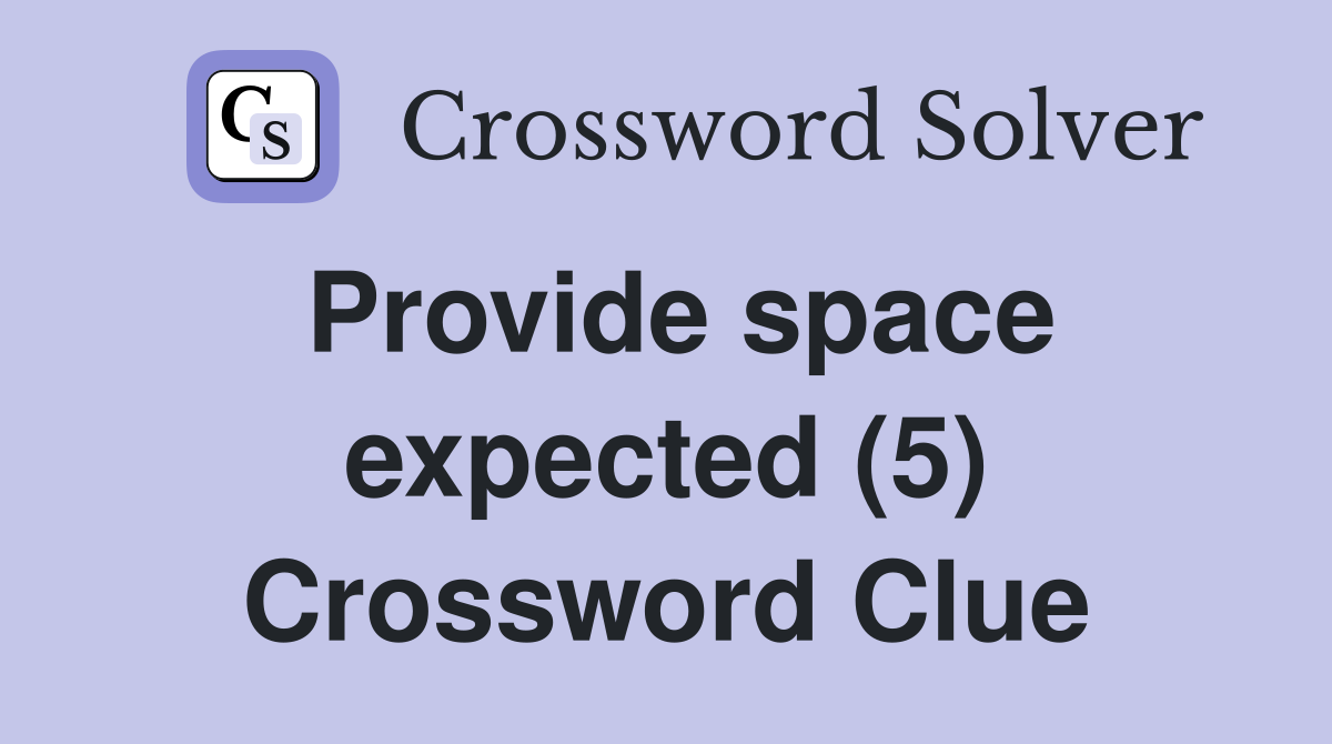Provide space expected (5) Crossword Clue