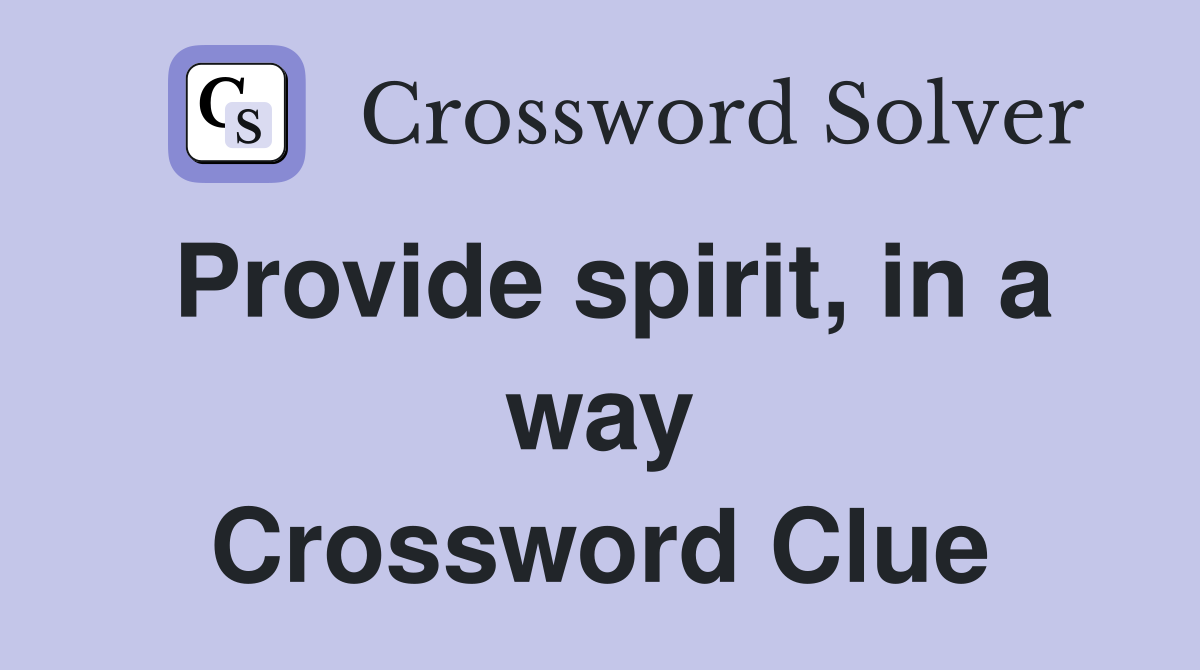 Provide spirit, in a way Crossword Clue