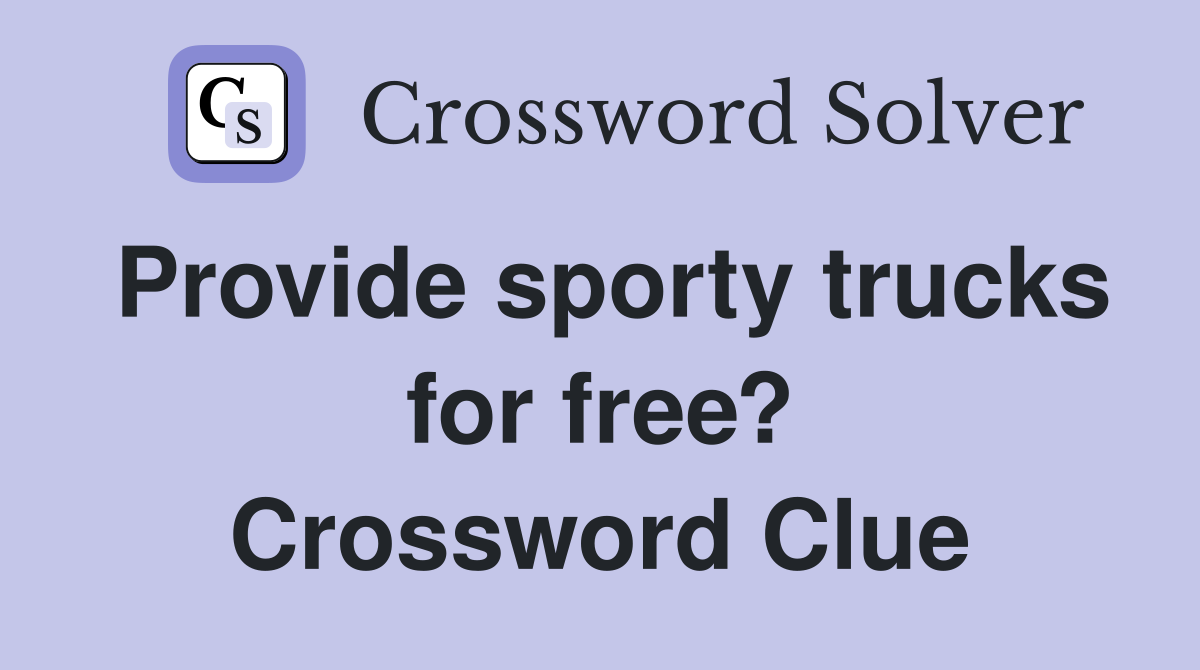 Provide sporty trucks for free? Crossword Clue