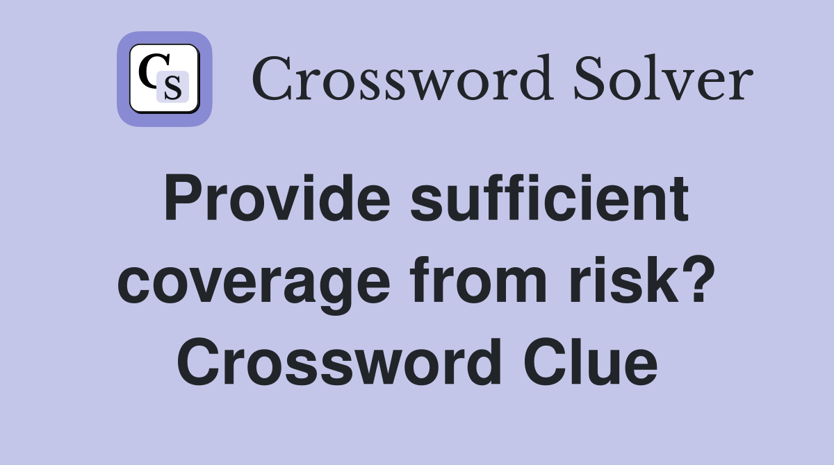 Provide sufficient coverage from risk? Crossword Clue