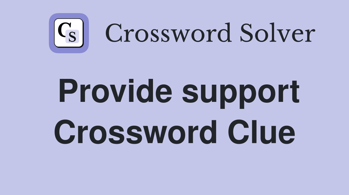 Provide support Crossword Clue