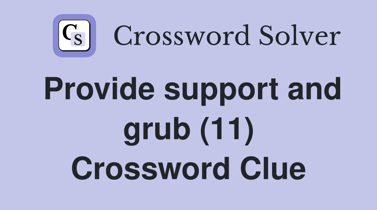 Provide support and grub (11) Crossword Clue