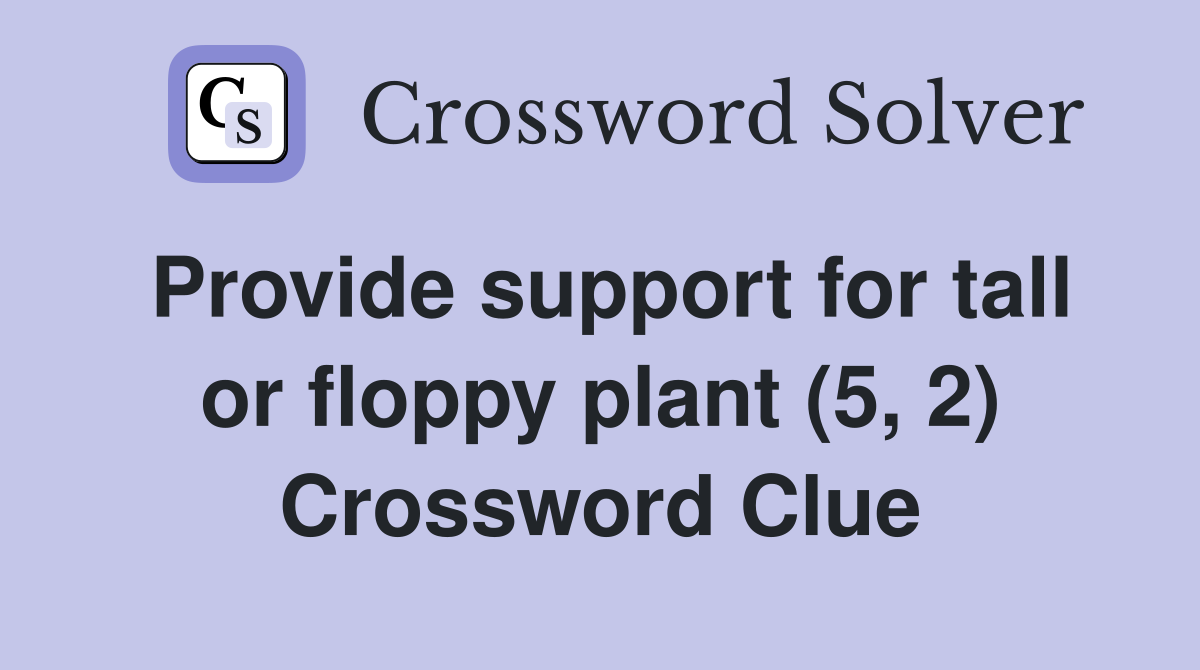Provide support for tall or floppy plant (5, 2) Crossword Clue