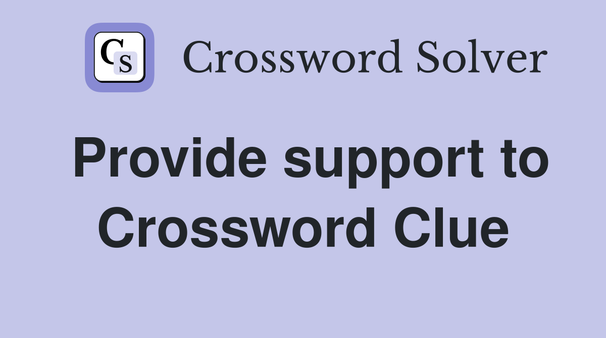 Provide support to Crossword Clue