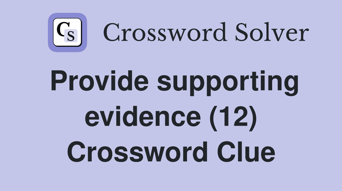 Provide supporting evidence (12) Crossword Clue