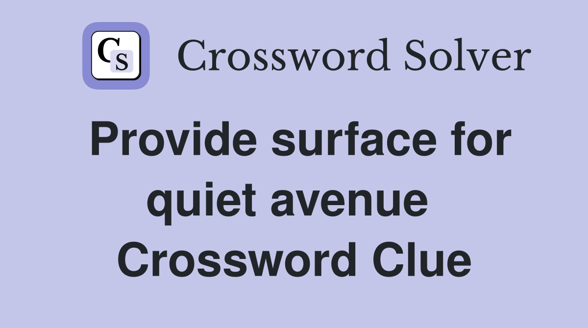 Provide surface for quiet avenue  Crossword Clue