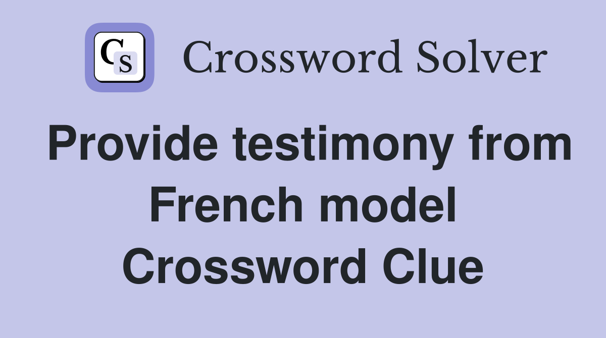 Provide testimony from French model Crossword Clue