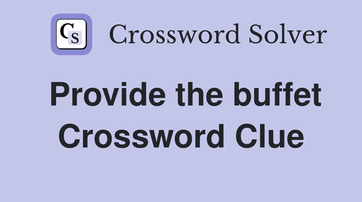 Provide the buffet Crossword Clue